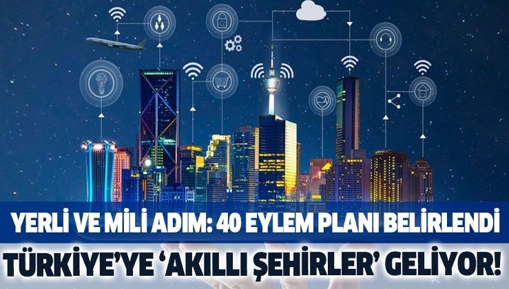 Türkiye'ye 'Akıllı Şehirler' geliyor: 40 eylem planı belirlendi!