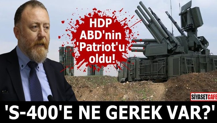HDP ABD'nin 'Patriot'u oldu 'S-400'e ne gerek var?