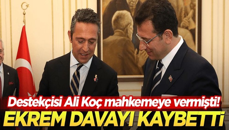 İmamoğlu, destekçisi Ali Koç’un açtığı davayı kaybetti!