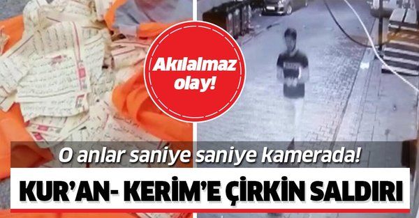 İstanbul'da akılalmaz olay! Kur'anı Kerim'in sayfalarını tek tek yırtıp çöpe attı! Çirkin saldırı kameralarda!