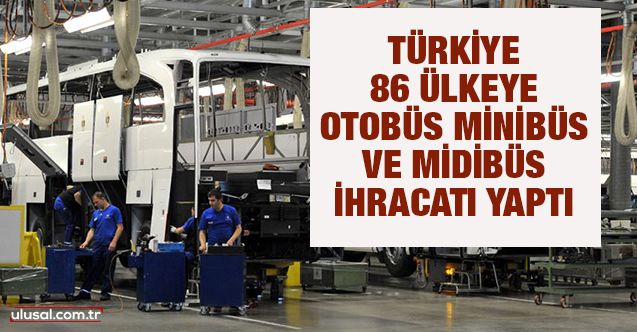 Türkiye 86 ülkeye otobüs, minibüs ve midibüs ihracatı yaptı