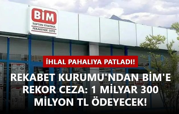 İhlal pahalıya patladı! Rekabet Kurumu'ndan BİM'e rekor ceza: 1 milyar 300 milyon TL ödeyecek!