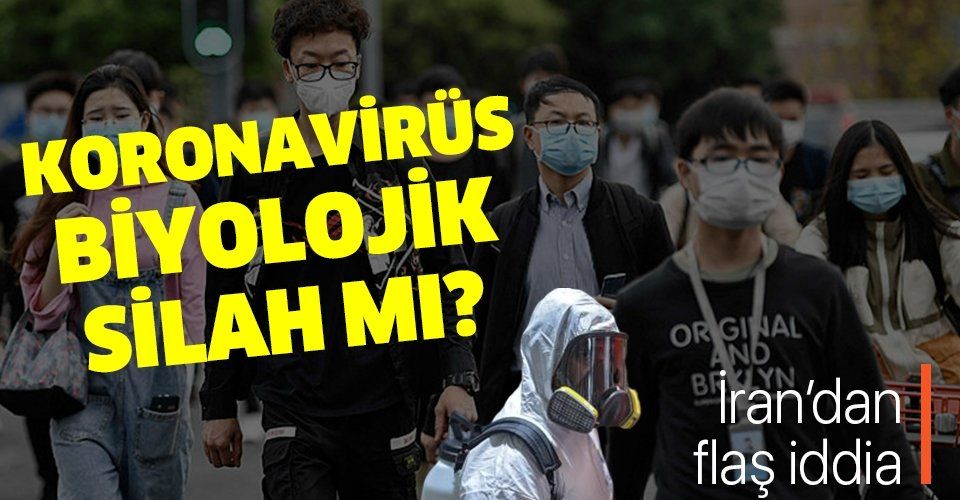 Son dakika: Koronavirüs biyolojik bir silah mı? İran'dan flaş iddia!