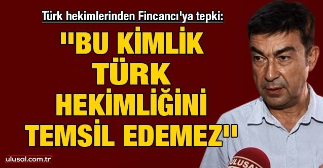 Türk hekimlerinden Fincancı'ya tepki: ''Bu kimlik Türk hekimliğini temsil edemez''