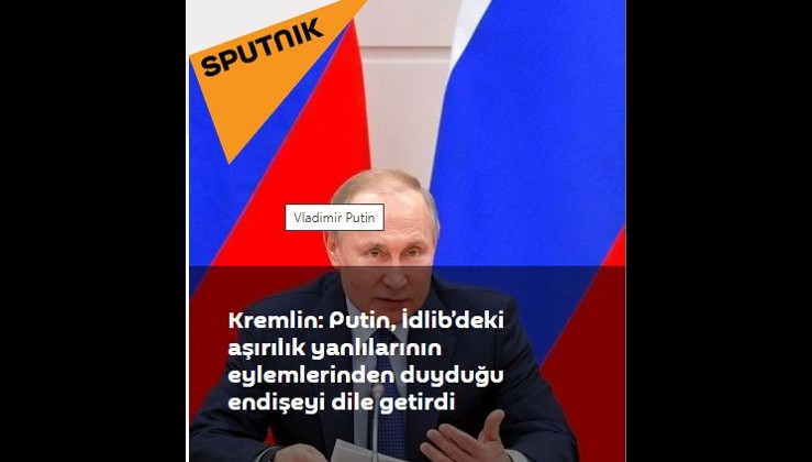 Kremlin: Putin, İdlib’deki aşırılık yanlılarının eylemlerinden duyduğu endişeyi dile getirdi