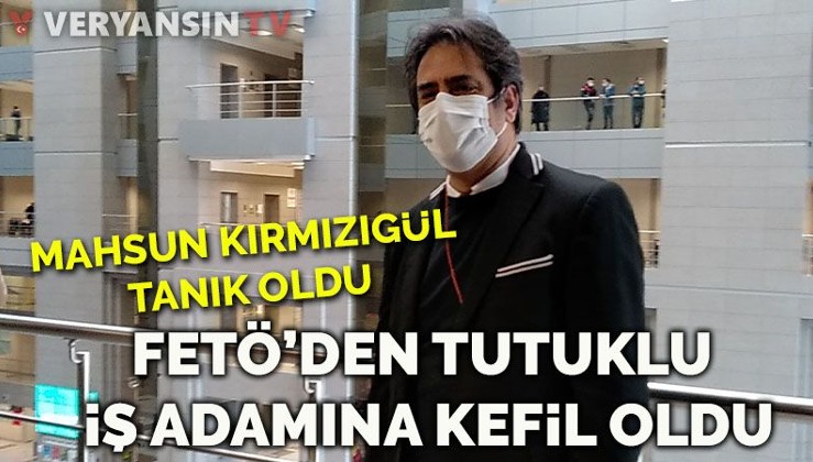 Mahsun Kırmızıgül, FETÖ tutuklusu iş adamı Gubanoğlu'na kefil oldu