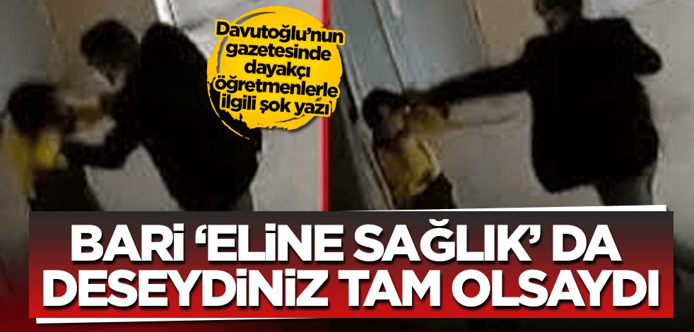 Davutoğlu'nun gazetesinde skandal "dayakçı öğretmen" yazısı