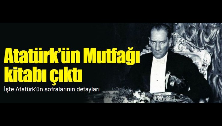Atatürk’ün Mutfağı kitabı çıktı