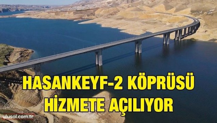 Hasankeyf-2 Köprüsü hizmete açılıyor