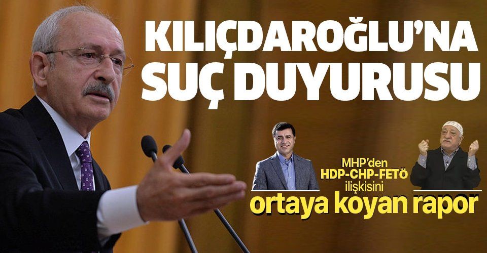 İşte CHP YönetimiHDPFETÖ ilişkisini ortaya koyan rapor! MHP'den Kılıçdaroğlu'na suç duyurusu