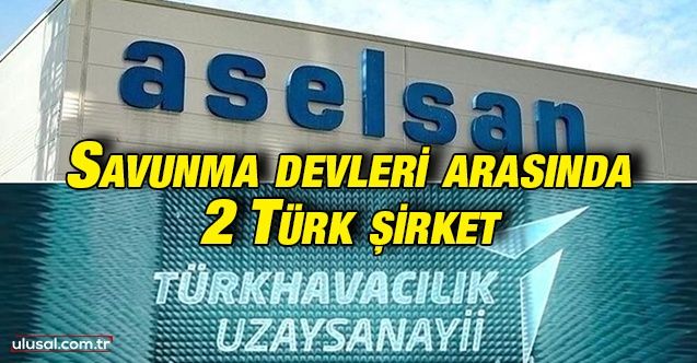 Savunma devleri arasında 2 Türk şirket