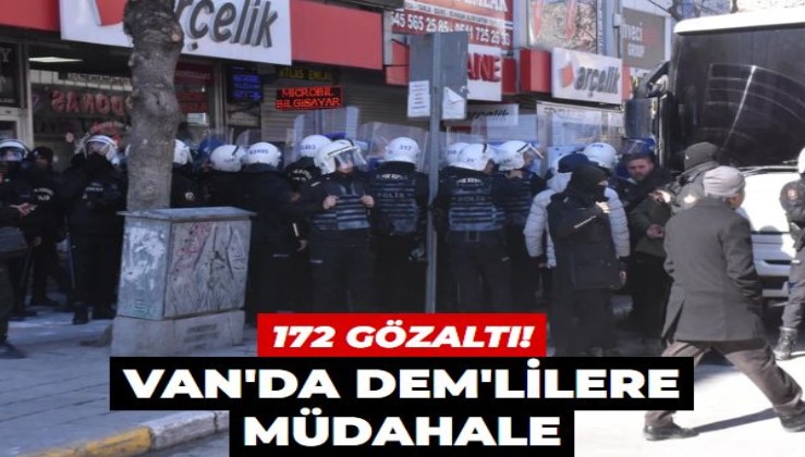 Van'da DEM'lilere müdahale: 172 gözaltı!