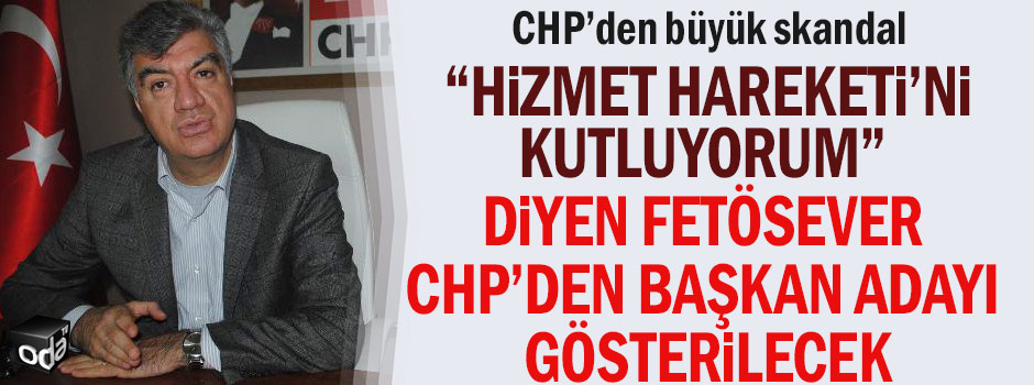 CHP’den büyük skandal: "Hizmet Hareketi'ni kutluyorum" diyen FETÖsever CHP'den başkan adayı gösterilecek