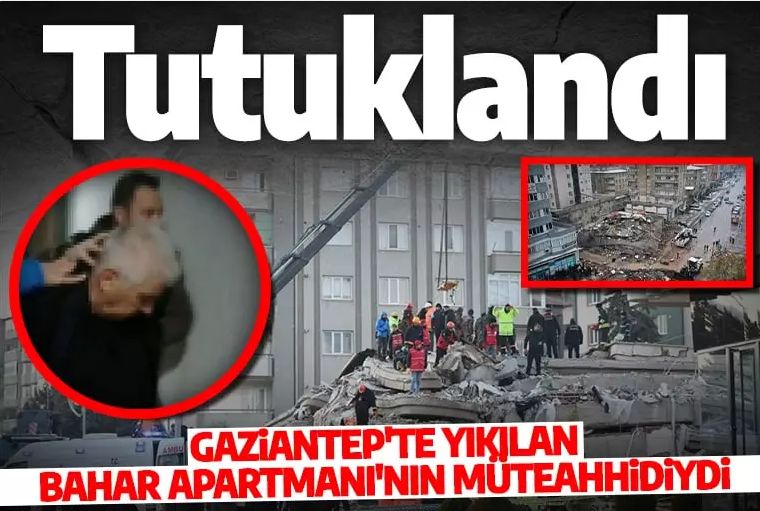 Son dakika: Gaziantep'te yıkılan Bahar Apartmanı'nın müteahhidi tutuklandı
