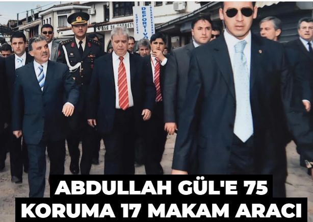 Abdullah Gül’ün koruma ordusu