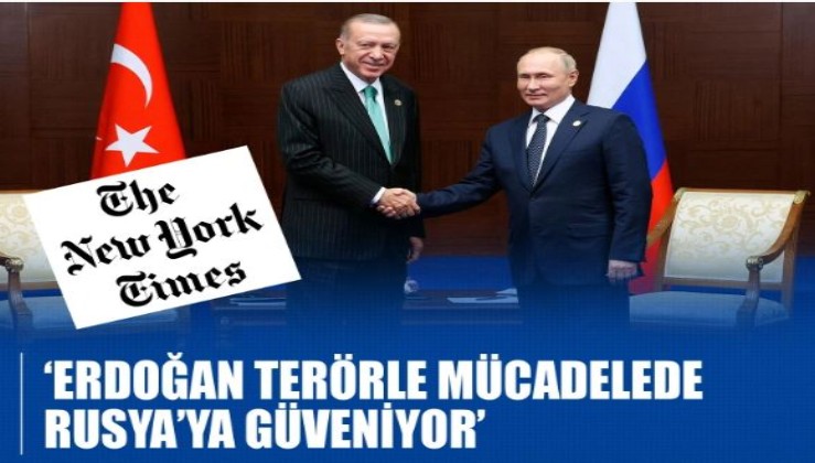 ‘Erdoğan terörle mücadelede Rusya’ya güveniyor’