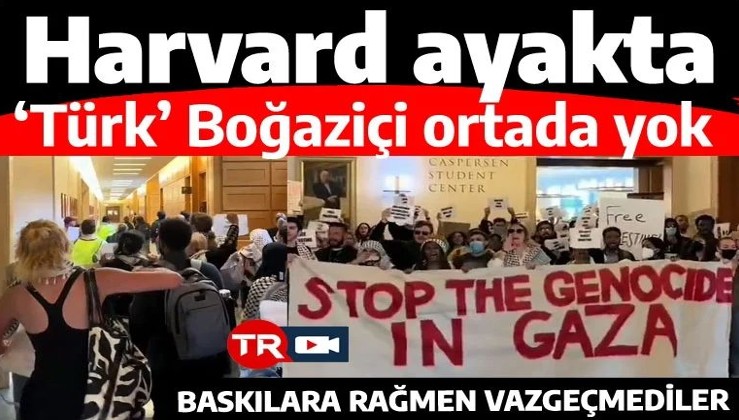 Harvard'lılar İsrail'e karşı ayaklandı, 'Türk' Boğaziçi ortada yok