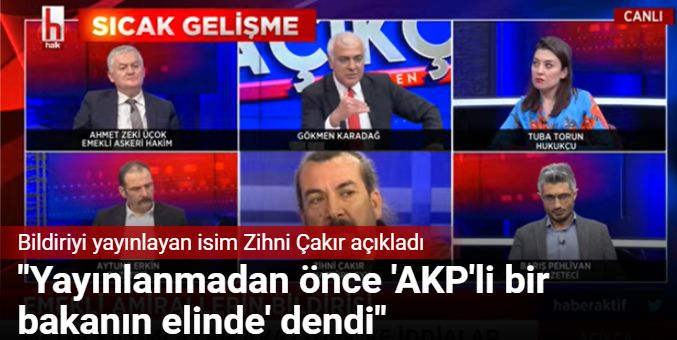 Bildiriyi yayınlayan isim Zihni Çakır açıkladı: Yayınlanmadan önce 'AKP'li bir bakanın elinde' dendi