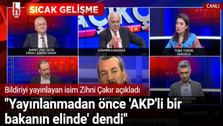 Bildiriyi yayınlayan isim Zihni Çakır açıkladı: Yayınlanmadan önce 'AKP'li bir bakanın elinde' dendi