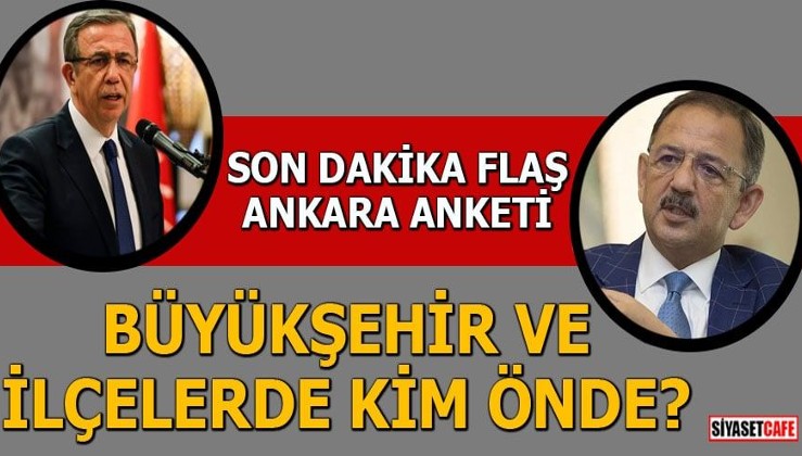 Son dakika flaş Ankara anketi Büyükşehir ve ilçelerde kim önde?