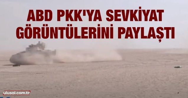 ABD PKK'ya sevkiyat görüntülerini paylaştı