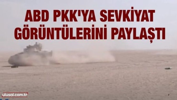 ABD PKK'ya sevkiyat görüntülerini paylaştı