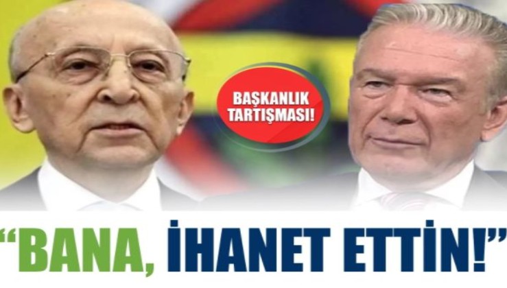 Fenerbahçe'de başkanlık tartışması: Bana ihanet ettin!