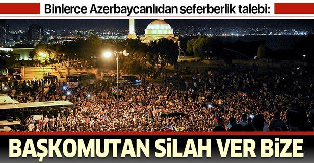 Azerbaycan halkı Ermenistan'a karşı seferberlik talebiyle Milli Meclisin önünde toplandı: Başkomutan, silah ver bize
