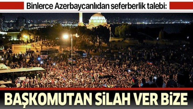 Azerbaycan halkı Ermenistan'a karşı seferberlik talebiyle Milli Meclisin önünde toplandı: Başkomutan, silah ver bize