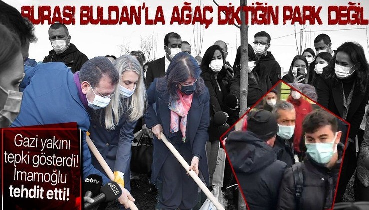 Ekrem İmamoğlu'na gazi yakınından sert tepki: Burası Buldan ile ağaç diktiğin park değil!