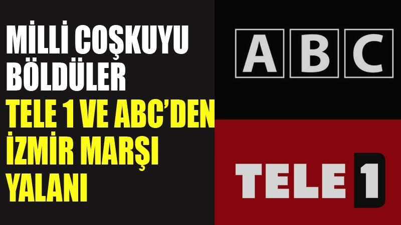 Tele 1 ve ABC'den 'İzmir Marşı' yalanı