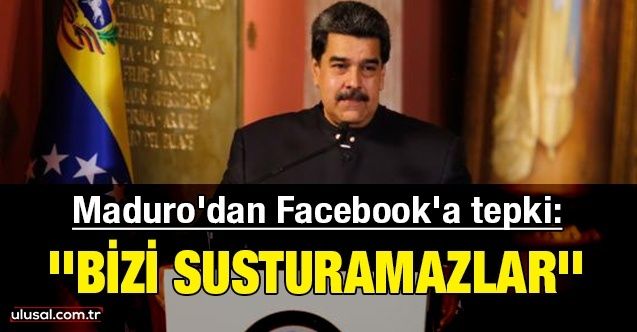Maduro'dan Facebook'a tepki: ''Bizi susturamazlar''