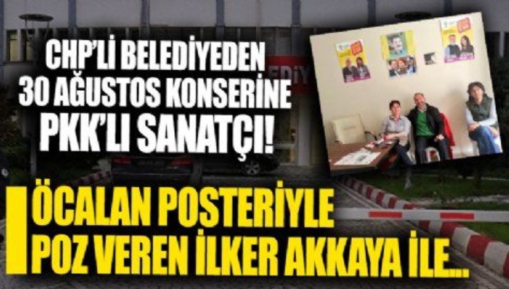 CHP'li belediye 30 Ağustos kutlaması için terör sempatizanı İlkay Akkaya ile anlaştı