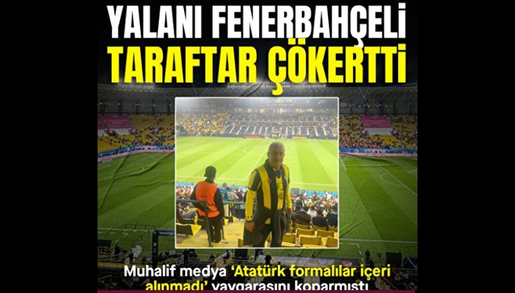 Süper Kupa'da 'Atatürk formalılar içeri alınmadı' yalanını Fenerbahçeli taraftar çökertti