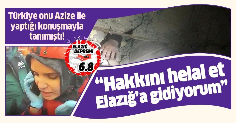 Elazığ depreminde enkaz altındaki Azize ile yaptığı konuşma gündeme oturmuştu! UMKE görevlisi Emine Kuştepe'nin babası konuştu!.