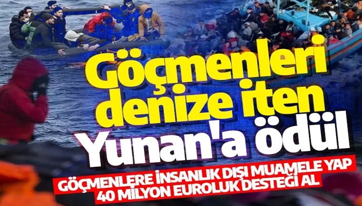Göçmenleri denize at 40 milyon euroluk desteği al: Göçmenleri denizde ölüme iten Yunan'a ödül