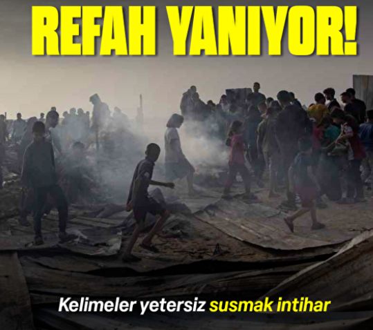 Kelimeler yetersiz, susmak intihar Refah yanıyor!