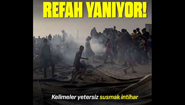 Kelimeler yetersiz, susmak intihar Refah yanıyor!