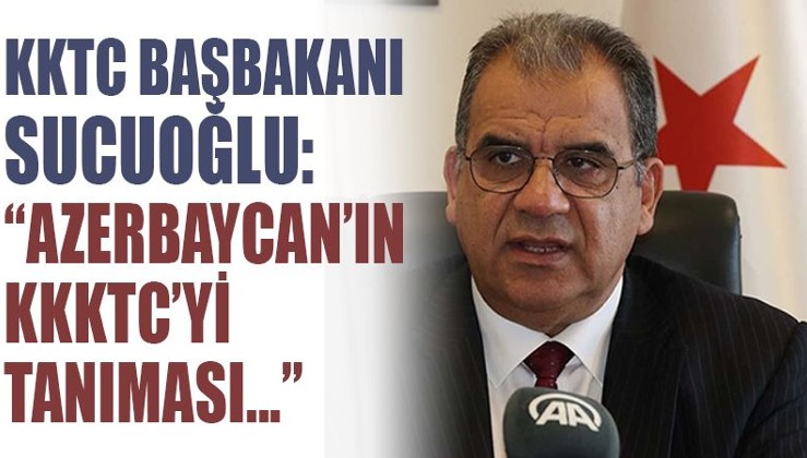 KKTC Başbakanı Sucuoğlu: 'Azerbaycan'ın, KKTC'yi tanıması önemli bir adım olur'