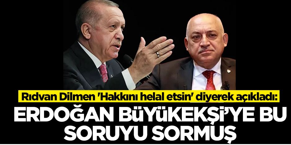 Rıdvan Dilmen: Erdoğan da Büyükekşi'ye sormuş