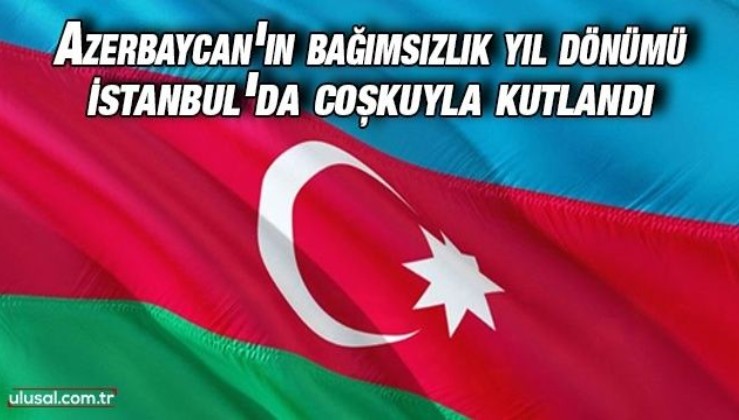 Azerbaycan'ın bağımsızlığının 30. yıl dönümü İstanbul'da coşkuyla kutlandı