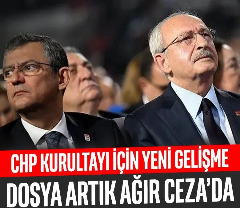 CHP Kurultayı için yeni gelişme! Dosya artık Ağır Ceza’da