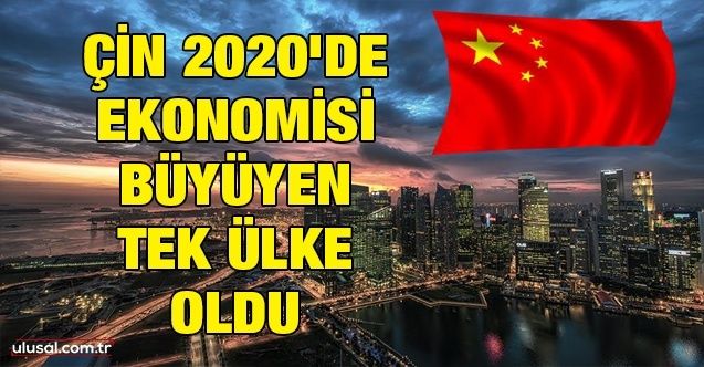 Çin 2020'de ekonomisi büyüyen tek ekonomi oldu