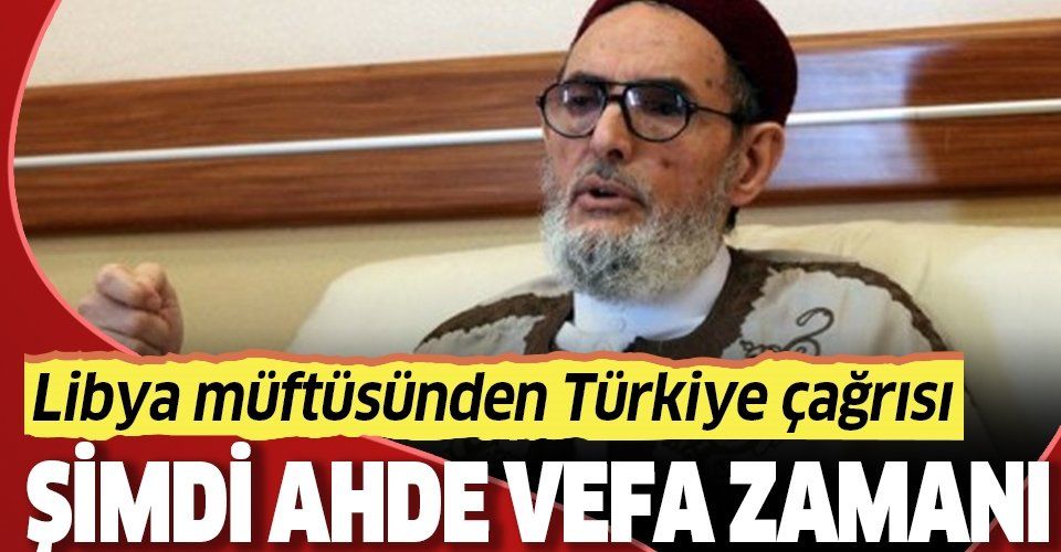 Libya Müftüsünden halka Türkiye çağrısı: Ahde vefa göstermeliyiz