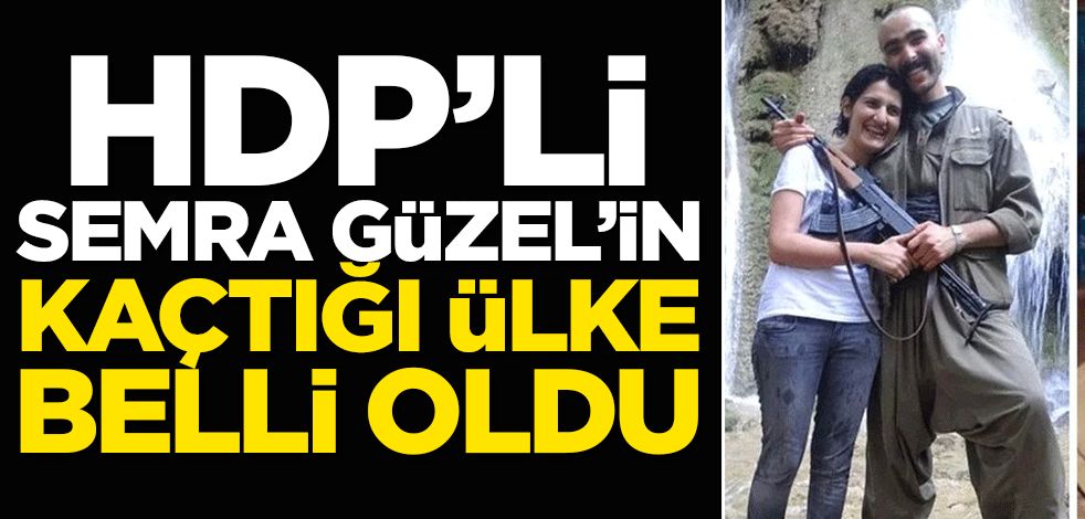 PKK/HDP'li Semra Güzel'in kaçtığı ülke belli oldu