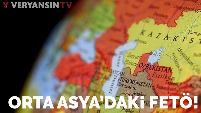 Ülke ülke FETÖ’nün Orta Asya Türk Cumhuriyetleri’ndeki varlığı