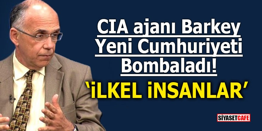CIA ajanı Barkey yeni Cumhuriyeti bombaladı! "İlkel insanlar"