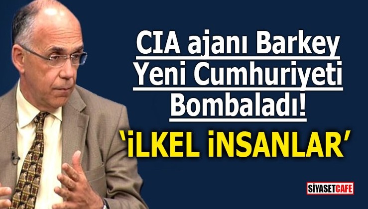 CIA ajanı Barkey yeni Cumhuriyeti bombaladı! "İlkel insanlar"