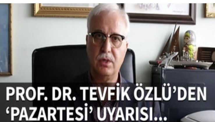 Prof. Dr. Tevfik Özlü'den 'Pazartesi' uyarısı...