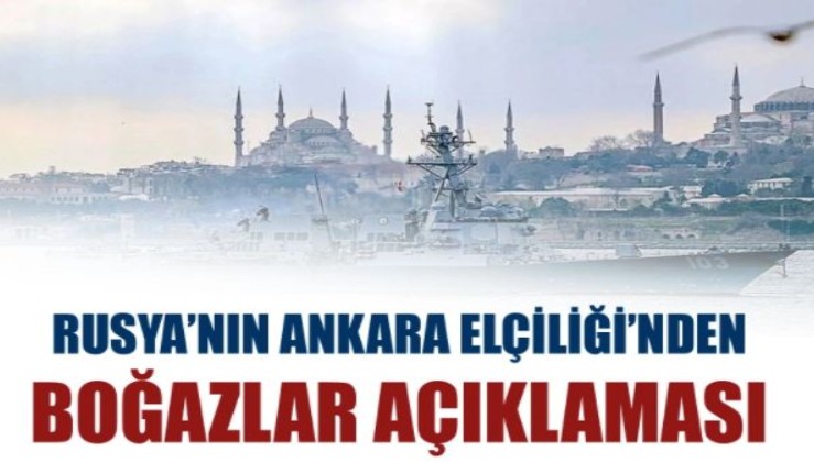 Rusya'nın Ankara Elçiliği'nden boğazlar açıklaması